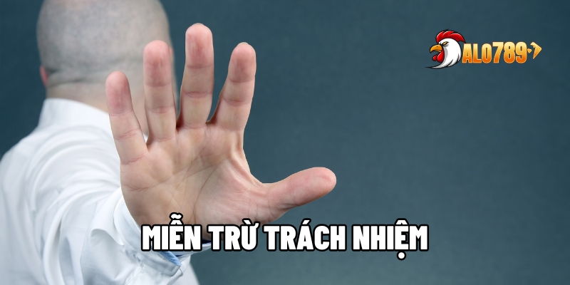 Miễn Trừ Trách Nhiệm - Tính Minh Bạch Của Hệ Thống Trong Việc Bảo Vệ Người Dùng Tại ALO789 1 miễn trừ trách nhiệm