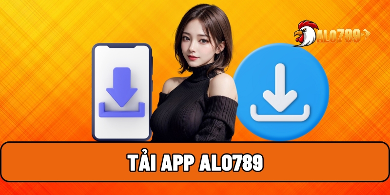 Tải App ALO789 - Trải Nghiệm Cá Cược Trực Tuyến Tuyệt Vời 1 tải app ALO789